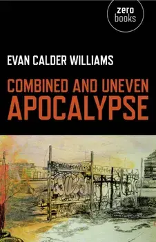 Combined and Uneven Apocalypse. Luciferian Marxism, Paperback/Evan Calder Williams