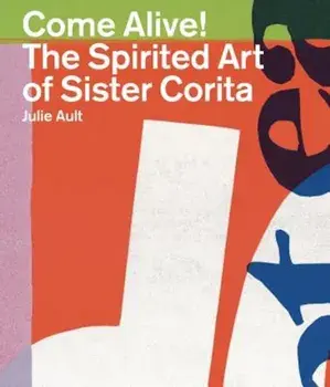 Come Alive!: The Spirited Art of Sister Corita, Paperback/Sister Corita Kent