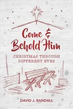 Come and Behold Him: Christmas Through Different Eyes, Paperback/David J. Randall