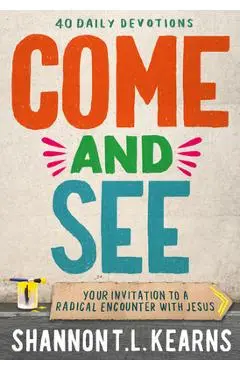 Come and See: An Invitation to a Radical Encounter with Jesus - Shannon T. L. Kearns