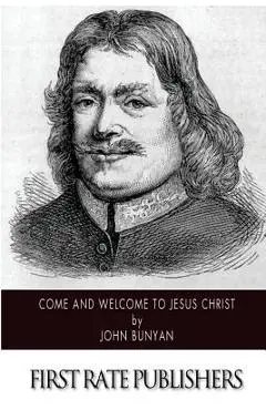 Come and Welcome to Jesus Christ - John Bunyan