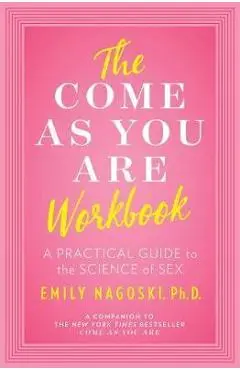 Come as You Are Workbook - Emily Nagoski