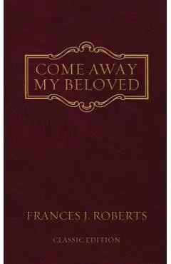 Come Away My Beloved: Original Edition - Frances J. Roberts