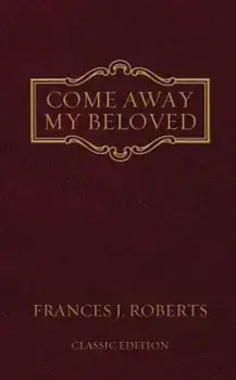 Come Away My Beloved: Original Edition, Paperback/Frances J. Roberts