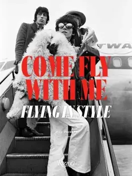 Come Fly With Me. Flying in Style, Hardback/Jodi Peckman