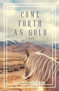 Come Forth as Gold, Paperback/Erica Dansereau