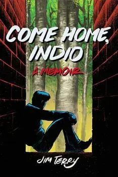 Come Home, Indio: A Memoir, Paperback/Jim Terry