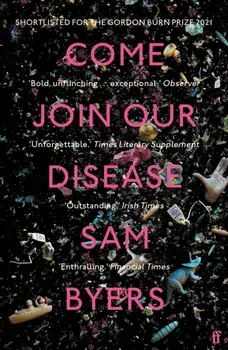Come Join Our Disease. Shortlisted for The Gordon Burn Prize 2021, Main, Paperback/Sam Byers