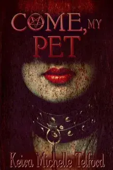 Come, My Pet, Paperback/Keira Michelle Telford