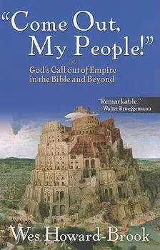 Come Out, My People!: God's Call Out of Empire in the Bible and Beyond, Paperback/Wes Howard-Brook