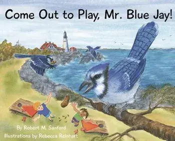 Come Out to Play, Mr. Blue Jay!, Hardcover/Robert M. Sanford