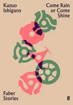 Come Rain or Come Shine. Faber Stories, Paperback/Kazuo Ishiguro