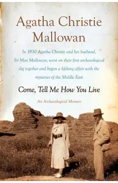 Come, Tell Me How You Live - Agatha Christie Mallowan