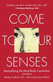 Come to Your Senses: Demystifying the Mind-Body Connection, Paperback/Stanley Block