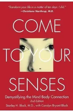 Come to Your Senses: Demystifying the Mind-Body Connection - Stanley Block