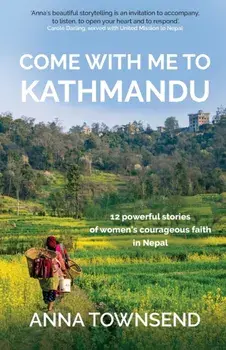 Come with Me to Kathmandu. 12 Powerful Stories of Women's Courageous Faith in Nepal, Paperback/***