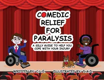 Comedic Relief for Paralysis: A Silly Guide to Help You Cope with Your Injury, Paperback/C. L. E