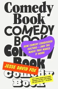 Comedy Book. How Comedy Conquered Culture–and the Magic That Makes It Work, Hardback/Jesse David Fox