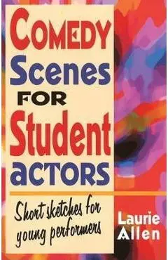 Comedy Scenes for Student Actors: Short Sketches for Young Performers - Laurie Allen