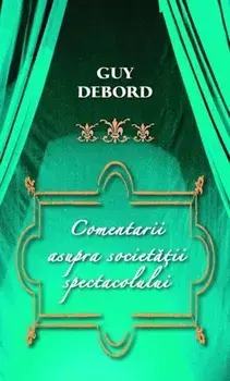 Comentarii asupra societatii spectacolului/Guy Debord