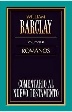 Comentario Al N.T. Vol. 08 - Romanos - William Barclay