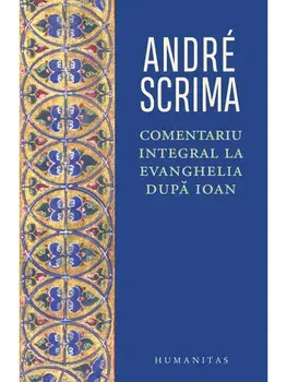Comentariu integral la Evanghelia dupa Ioan/Andre Scrima