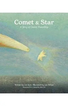 Comet & Star: A Story of Cosmic Friendship - Juck Lee