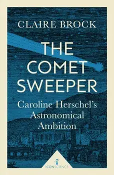 Comet Sweeper. Caroline Herschel's Astronomical Ambition, Paperback/Claire Brock