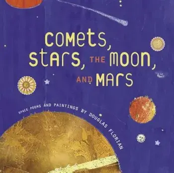 Comets, Stars, the Moon, and Mars: Space Poems and Paintings, Hardcover/Douglas Florian