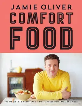 Comfort Food. 100 de retete esentiale - delicatese pentru cei dragi/Jamie Oliver