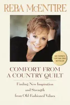 Comfort from a Country Quilt: Finding New Inspiration and Strength in Old-Fashioned Values, Paperback/Reba McEntire