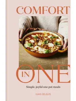 Comfort in One. Simple, joyful one pot meals - The Sunday Times Bestseller, Hardback/Hari Beavis