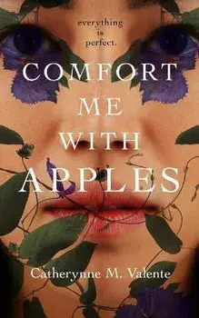 Comfort Me with Apples, Hardcover/Catherynne M. Valente