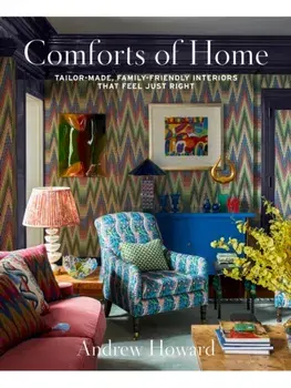 Comforts of Home. Tailor-Made, Family-Friendly Interiors That Feel Just Right, Hardback/Andrew Howard