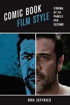 Comic Book Film Style. Cinema at 24 Panels per Second, Paperback/Dru Jeffries