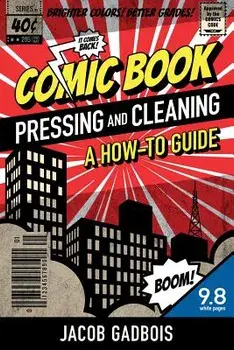 Comic Book Pressing and Cleaning: A How-To Guide, Paperback/Jacob Gadbois