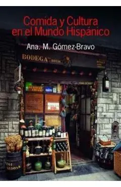 Comida Y Cultura En El Mundo Hispanico (Food and Culture in the Hispanic World) - Ana M. Gómez-bravo
