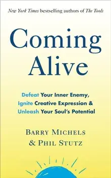 Coming Alive. 4 Tools to Defeat Your Inner Enemy, Ignite Creative Expression and Unleash Your Soul's Potential, Paperback/Barry Michels