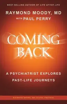 Coming Back by Raymond Moody, MD: A Psychiatrist Explores Past-Life Journeys, Paperback/Raymond a. Moody MD