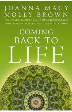 Coming Back to Life: The Updated Guide to the Work That Reconnects - Joanna Macy