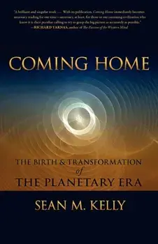 Coming Home. The Birth and Transformation of the Planetary Era, Paperback/Sean M. Kelly
