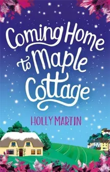 Coming Home to Maple Cottage. The perfect cosy feel good romance, Paperback/Holly Martin