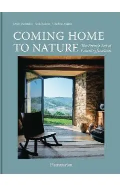 Coming Home to Nature: The French Art of Countryfication - Gesa Hansen