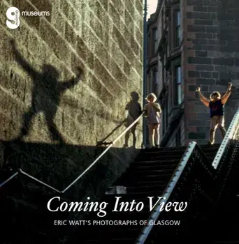 Coming Into View: Eric Watt's Photographs of Glasgow, Paperback/Alison Brown