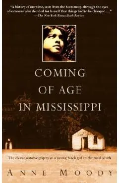 Coming of Age in Mississippi: The Classic Autobiography of a Young Black Girl in the Rural South - Anne Moody
