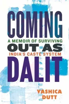 Coming Out as Dalit. A Memoir of Surviving India's Caste System, Paperback/Yashica Dutt