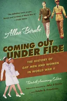 Coming Out Under Fire: The History of Gay Men and Women in World War II, Paperback/Berube, Allan