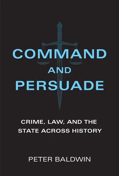 Command and Persuade | Peter Baldwin
