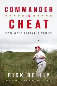 Commander in Cheat: How Golf Explains Trump. The brilliant New York Times bestseller, Paperback/Rick Reilly