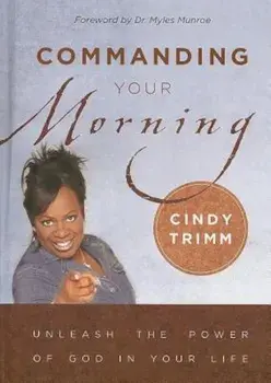 Commanding Your Morning: Unleashing the Power of God in Your Life, Hardcover/Cindy Trimm